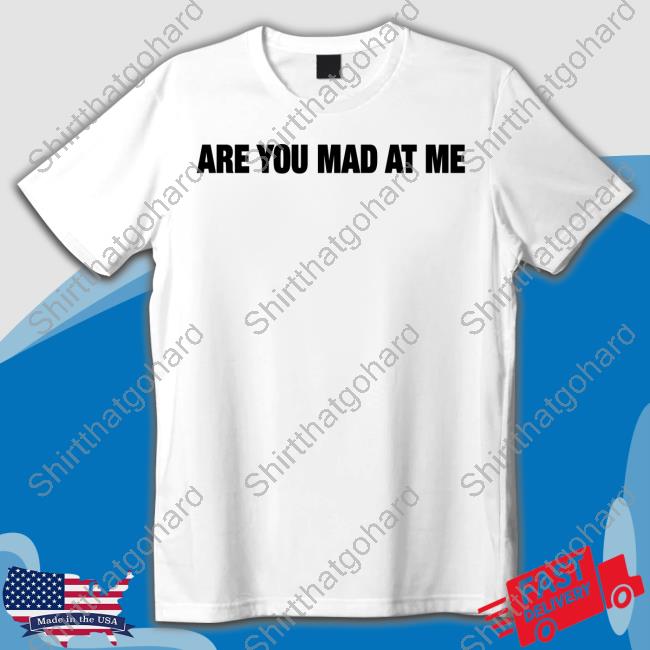 Official Ogbff Merch Are You Mad At Me Shirt Official Ogbff Merch Are You Mad At Me Shirt