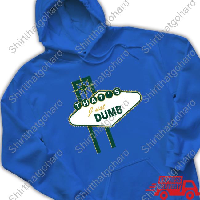 Official That's Just Dumb T-Shirt Official That's Just Dumb T-Shirt