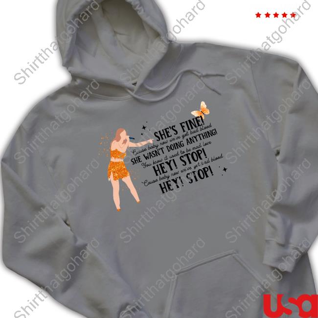 Official Taylor Swift She's Fine She Wasn't Doing Anything Hey Stop Shirts Official Taylor Swift She's Fine She Wasn't Doing Anything Hey Stop Shirts
