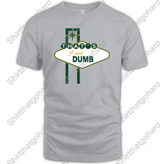 Official That's Just Dumb T-Shirt Official That's Just Dumb T-Shirt