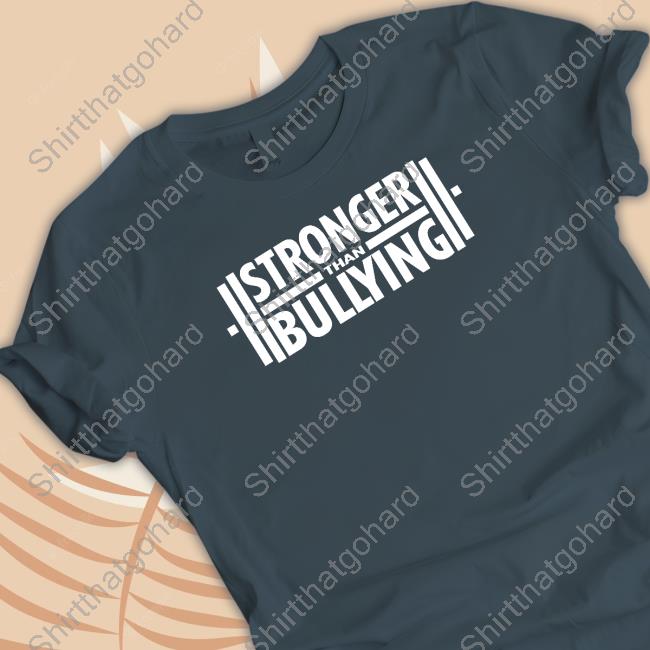 Official Strongerthanbullying Merch Stronger Than Bullying T Shirt Official Strongerthanbullying Merch Stronger Than Bullying T Shirt