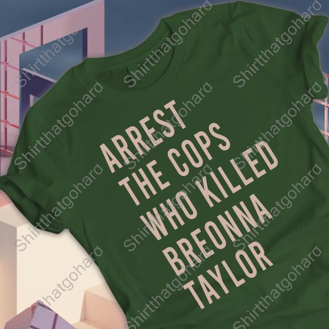 Arrest The Cops Who Killed Breonna Taylor Hoodie Arrest The Cops Who Killed Breonna Taylor Hoodie