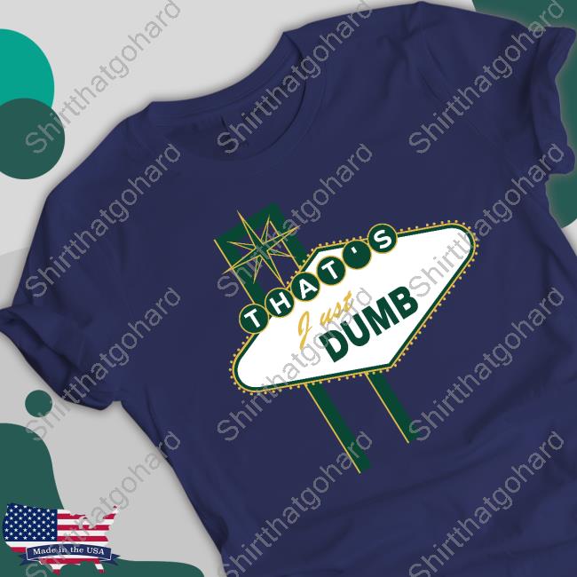 Official That's Just Dumb T-Shirt Official That's Just Dumb T-Shirt