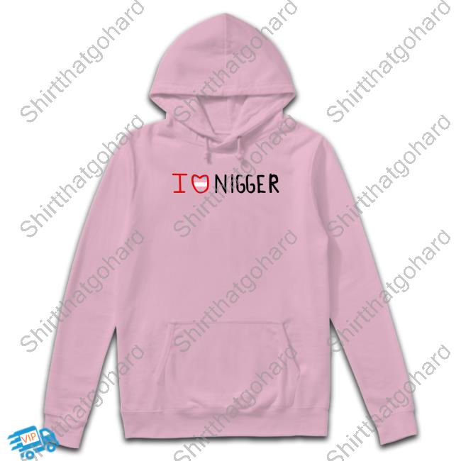 I Love Nigger Tee Shirt Crona Goldberg I Love Nigger Tee Shirt Crona Goldberg