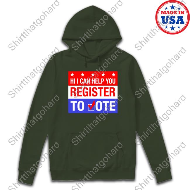 Hi I Can Help You Register To Vote Shirts Hi I Can Help You Register To Vote Shirts