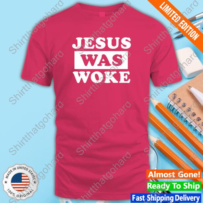 Jesus Was Woke T Shirts Jesus Was Woke T Shirts