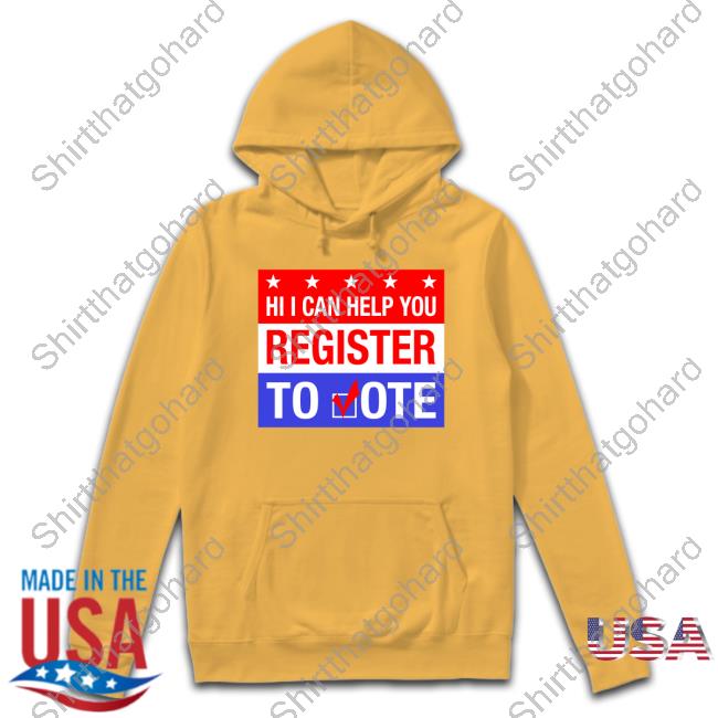 Hi I Can Help You Register To Vote Shirts Hi I Can Help You Register To Vote Shirts