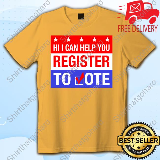 Hi I Can Help You Register To Vote Shirts Hi I Can Help You Register To Vote Shirts