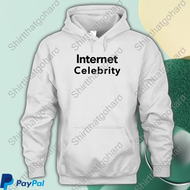 Official Internet Celebrity Shirt Official Internet Celebrity Shirt