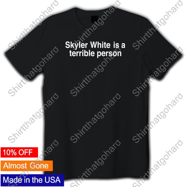 Skyler White Is A Terrible Person Crewneck Sweatshirt Skyler White Is A Terrible Person Crewneck Sweatshirt
