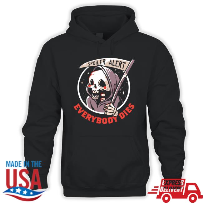 Official Spoiler Alert Everyone Dies Tee Shirt Official Spoiler Alert Everyone Dies Tee Shirt