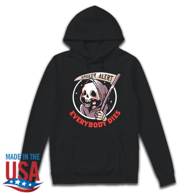 Official Spoiler Alert Everyone Dies Tee Shirt Official Spoiler Alert Everyone Dies Tee Shirt