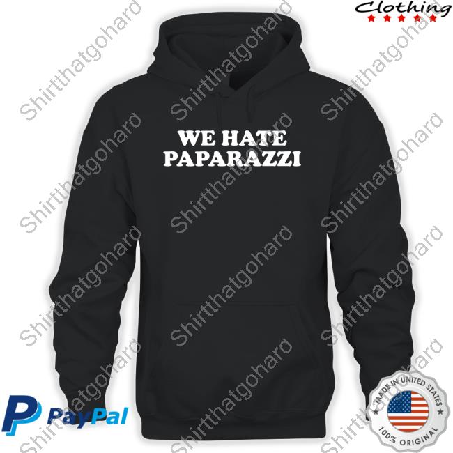 We Hate Paparazzi T Shirt We Hate Paparazzi T Shirt