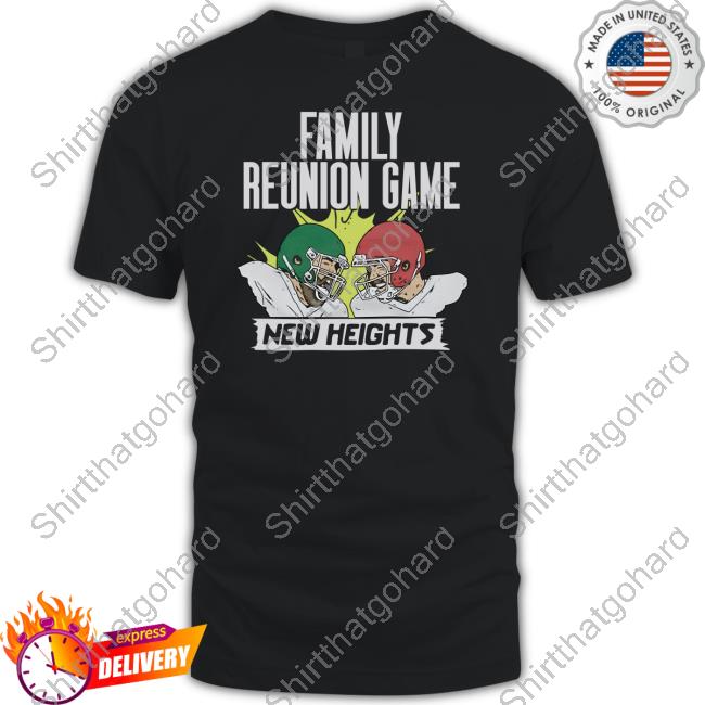 Official Homage New Heights Merch New Heights Family Reunion Game Shirt Official Homage New Heights Merch New Heights Family Reunion Game Shirt