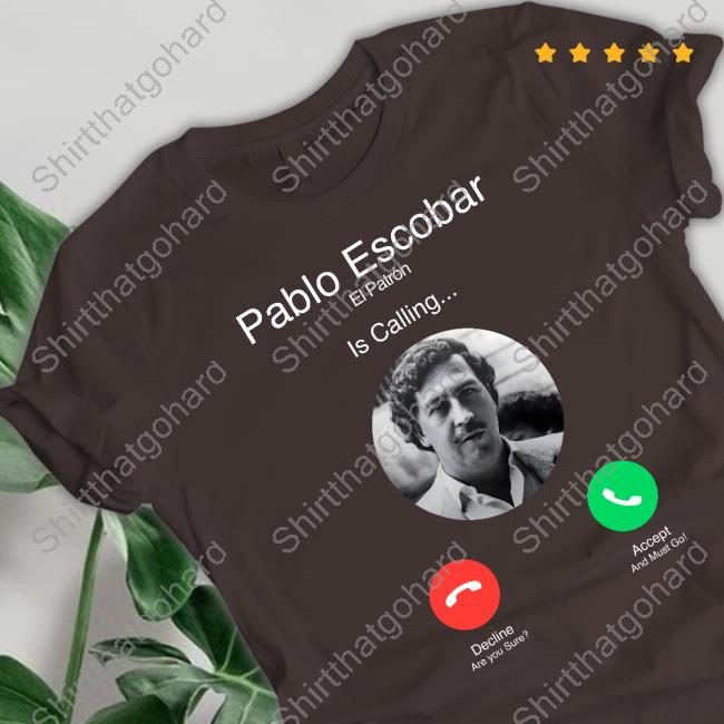 Official Pablo Escobar El Patron Is Calling Long Sleeve T Shirt Official Pablo Escobar El Patron Is Calling Long Sleeve T Shirt