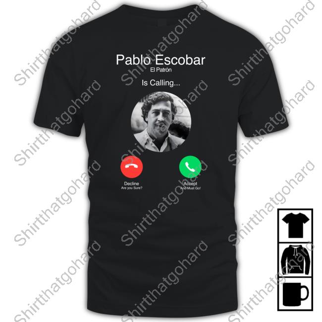 Official Pablo Escobar El Patron Is Calling Long Sleeve T Shirt Official Pablo Escobar El Patron Is Calling Long Sleeve T Shirt