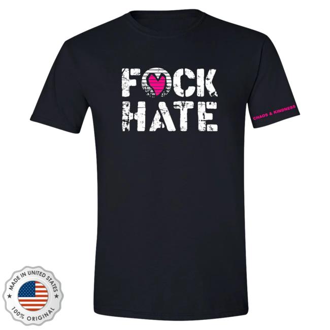 Official Chaos And Kindness Store F*Ck Hate Tees Black Official Chaos And Kindness Store F*Ck Hate Tees Black