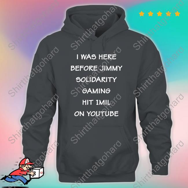 Foxxaltogy I Was Here Before Jimmy Solidarity Gaming Hit 1Mil On Youtube T-Shirt Foxxaltogy I Was Here Before Jimmy Solidarity Gaming Hit 1Mil On Youtube Shirt