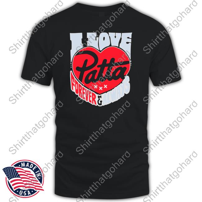 I Love Patta Forever & Always Tee I Love Patta Forever & Always T Shirt