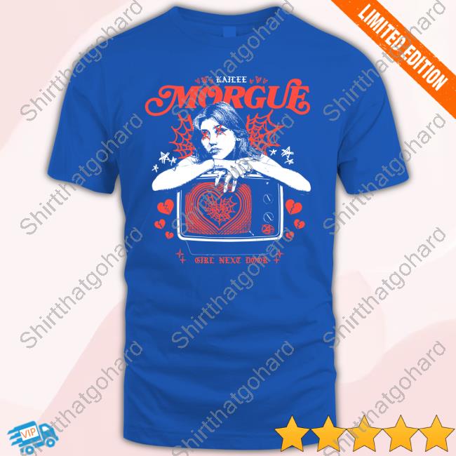 Kailee Morgue Girl Next Door Tee Kailee Morgue Girl Next Door Shirts