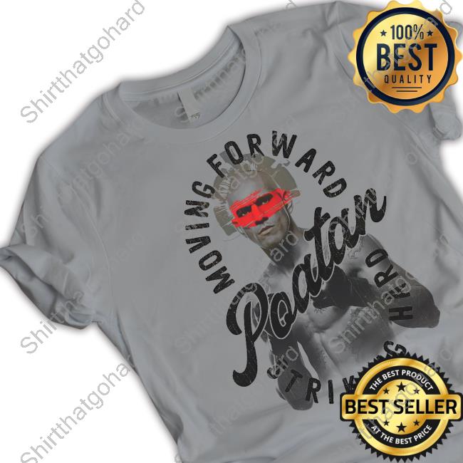 Official Alex Pereira MerchLabs Poatan Striking Hard Tee Official Poatan Moving Forward Striking Hard Shirt