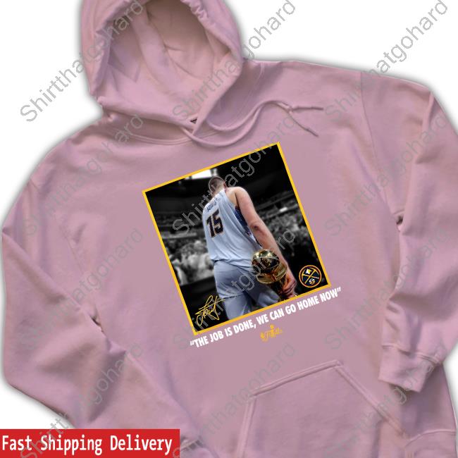 The Job Is Done, We Can Go Home Now Long Sleeve T-Shirt The Job Is Done, We Can Go Home Now T-Shirt