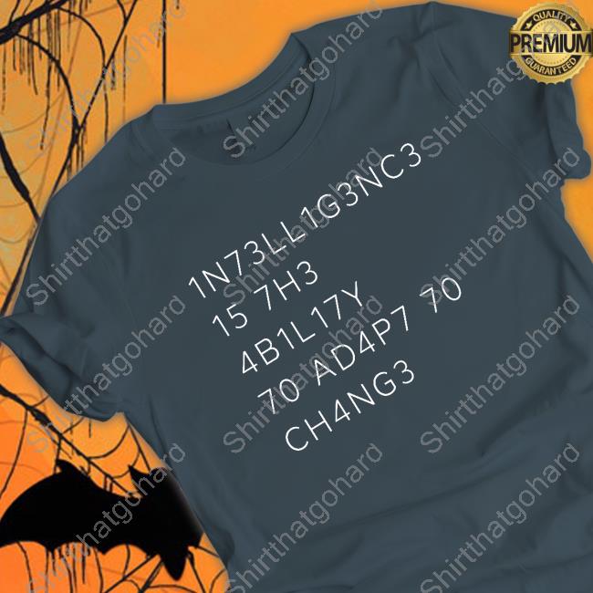 Official 1N73ll1g3nc3 15 7H3 4B1l17y 70 Ad4p7 70 Ch4ng3 T-Shirt
