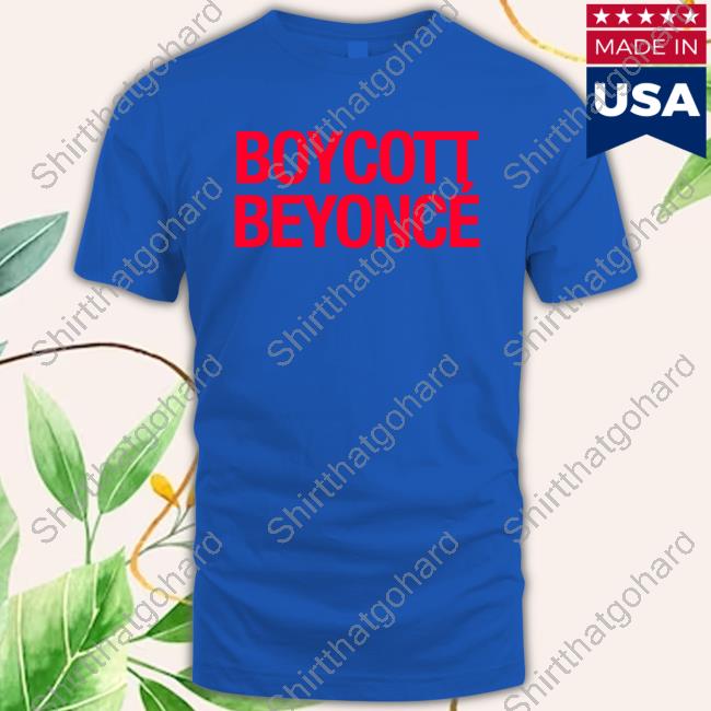 Boycott Beyoncé Limited Edition T-Shirt Official Boycott Beyoncé Shirt