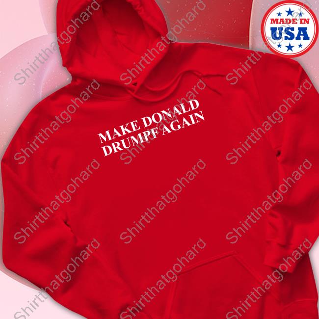 Official Make Donald Drumpf Again Tee Shirt Official Make Donald Drumpf Again Tee Shirt