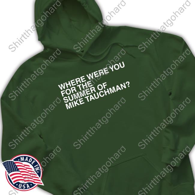 Official Where Were You For The Summer Of Mike Tauchman T-Shirt Official Where Were You For The Summer Of Mike Tauchman T Shirts