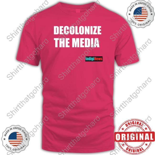 Decolonize The Media Indiginews T Shirt Decolonize The Media Indiginews Shirts