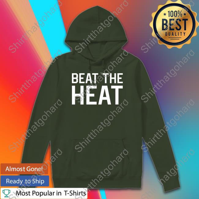 Beat The Heat Hoodie Official Barstool Sports Store Beat The Heat Crewneck Sweatshirt