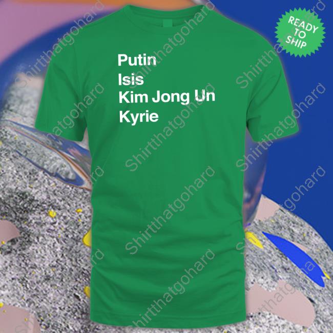 Putin Isis Kim Jong Un Kyrie Shirt