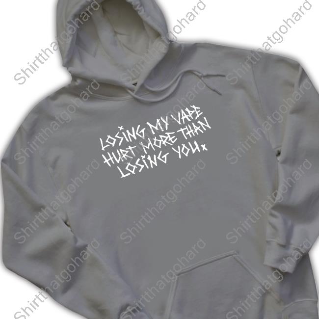 Losing My Vape Hurt More Than Losing You T Shirt Shirts That Go Hard Losing My Vape Hurt More Than Losing You T Shirts