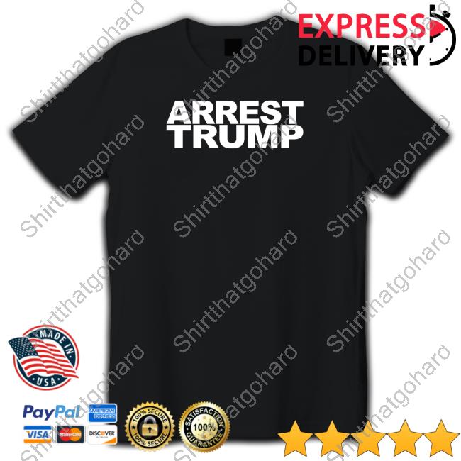 Arrest Trump Shirt