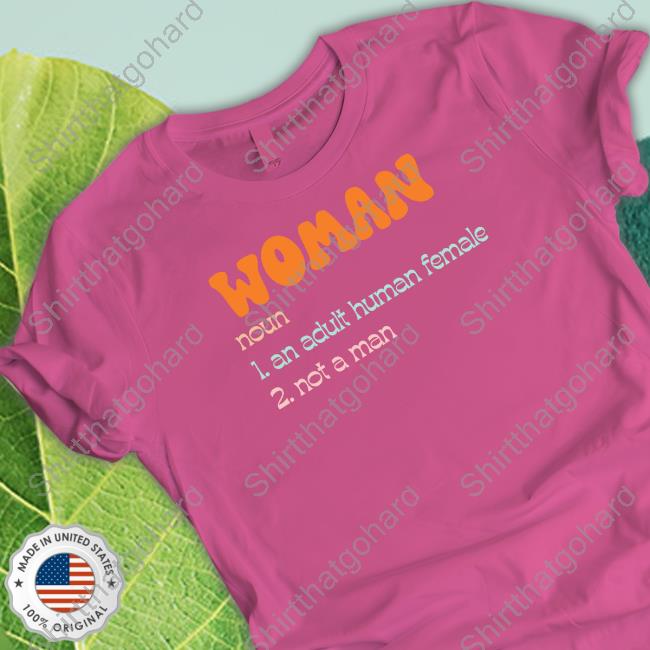 Woman Noun 1 An Adult Human Female 2 Not A Man Shirts