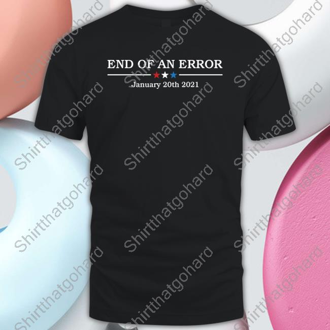 Official End Of An Error January 20Th 2021 Shirt