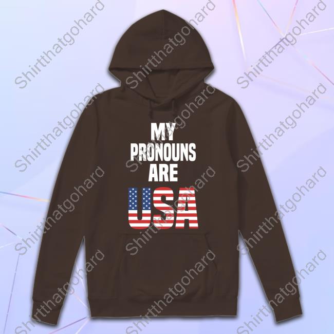 My Pronouns Are Usa T Shirt My Pronouns Are Usa Sweatshirt