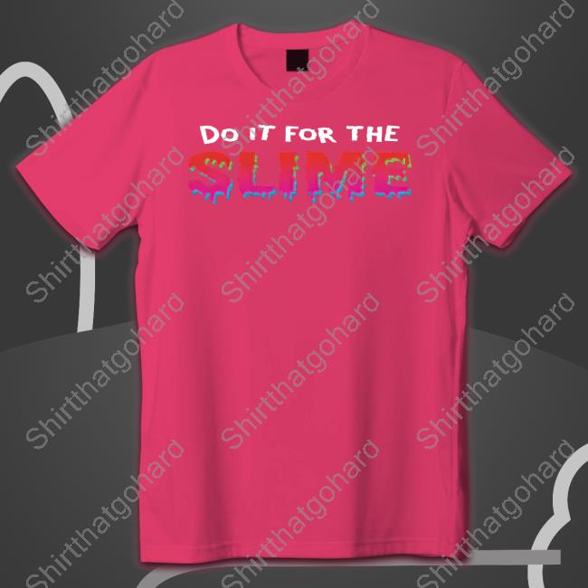 Do It For The Slime Shirt Danny Gonzalez Merch Do It For The Slime Shirt