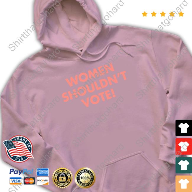 Women Shouldn't Vote Shirt H. Pearl Davis Official Women Shouldn't Vote Shirt
