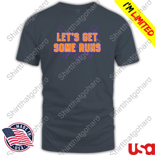 Let's Get Some Runs T Shirt