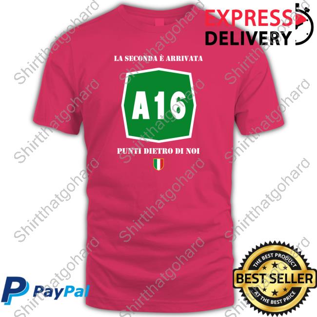 A16 La Seconda È Arrivata Punti Dietro Di Noi T Shirt A16 La Seconda È Arrivata Punti Dietro Di Noi T-Shirt