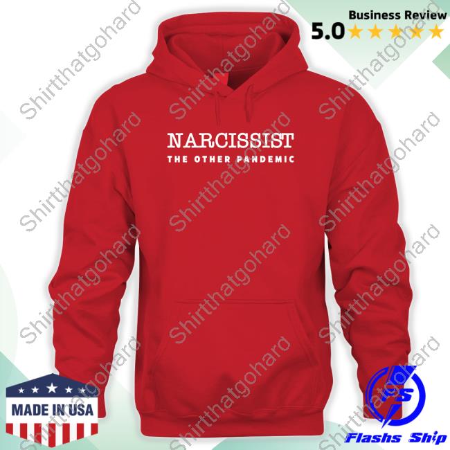 Narcissist The Other Pandemic Long Sleeve T Shirt Narcissist The Other Pandemic T Shirts