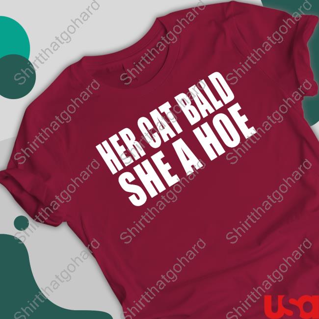 Her Cat Bald She A Hoe T Shirts