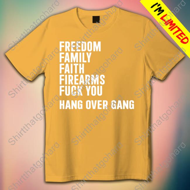5 F's T-Shirt Hang Over Gang Freedom Family Faith Firearms Fuck You Shirt