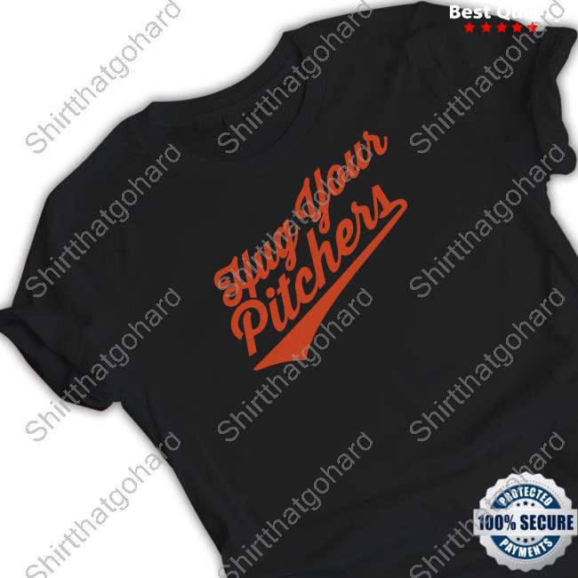 Hug Your Pitchers Shirt Barstool Sports