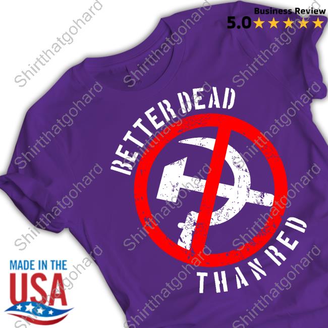 Official RazörFist Better Dead Than Red Shirt Official Hammer And Sickle Flag Better Dead Than Red Shirt RazörFist
