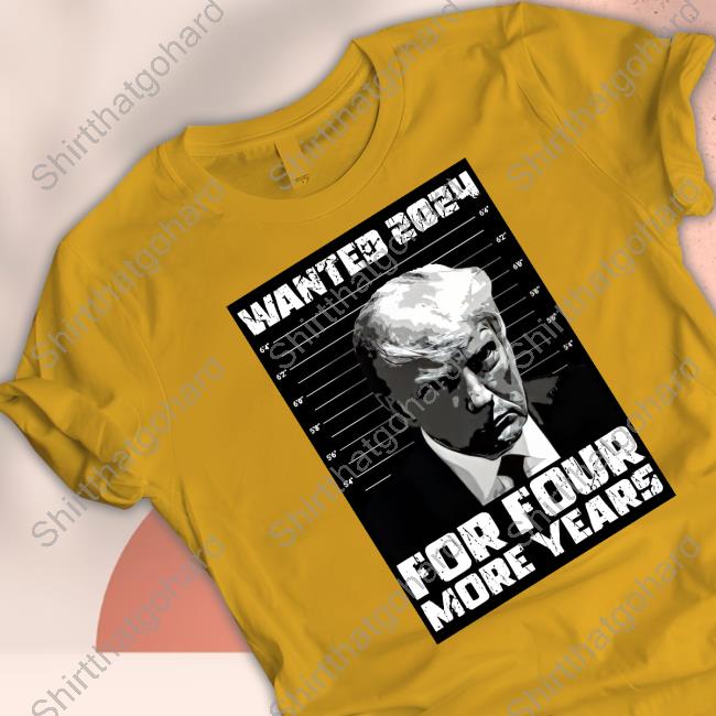 Official Shopdonjr Merch Trump Wanted 2024 For Four More Years Hoodie Trump Wanted 2024 For Four More Years T Shirt