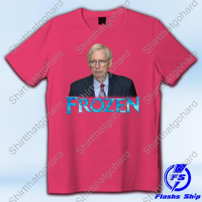 Official Shirts That Go Hard Mitch Mcconnell Frozen Shirts Official Mitch Mcconnell Frozen Shirt