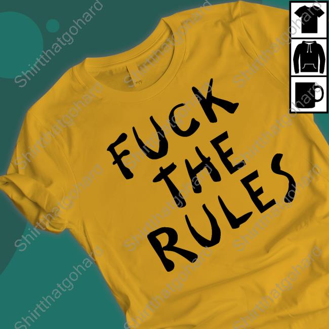 Official Fuck The Rules T Shirt Official Fuck The Rules Shirts